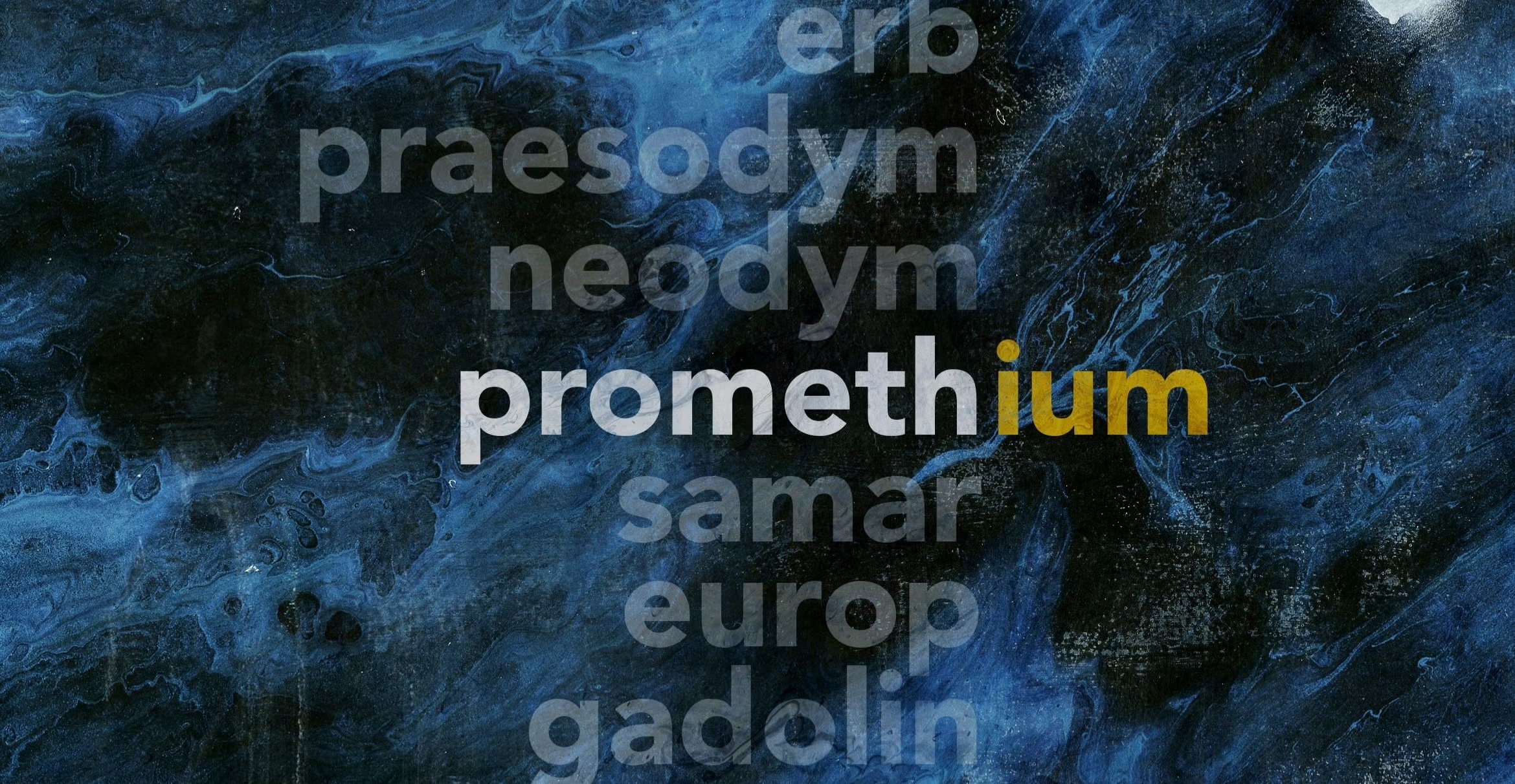 Dark blue and black marbled background featuring names of periodic table elements in shades of gray and white. Promethium” highlighted on a marbled background with other element names faintly visible.